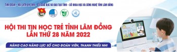 THPT- HỘI THI TIN HỌC TRẺ TỈNH LÂM ĐỒNG LẦN THỨ 28 NĂM 2022
